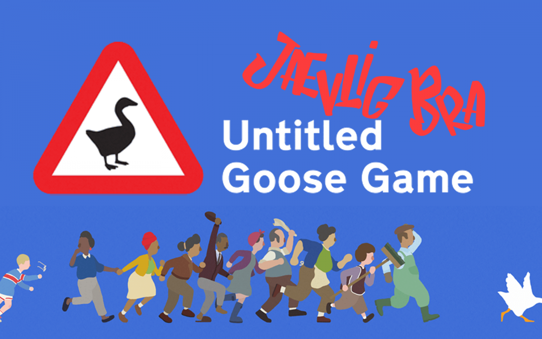 Jævlig Bra: Episode 5 – Untitled Goose Game