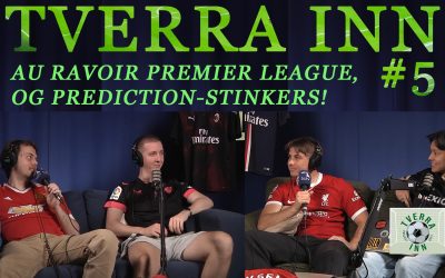 TVERRA INN EP 5: Au Ravoir premier league, og prediction-stinkers!